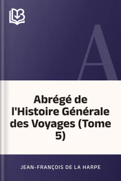 Abrégé de l'Histoire Générale des Voyages (Tome 5) - Jean-François de La Harpe