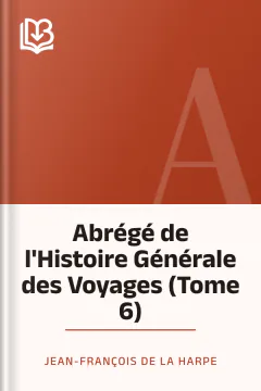 Abrégé de l'Histoire Générale des Voyages (Tome 6) - Jean-François de La Harpe