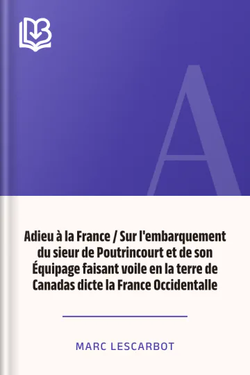 Adieu à la France / Sur l'embarquement du sieur de Poutrincourt et de son Équipage faisant voile en la terre de Canadas dicte la France Occidentalle de Marc Lescarbot, couverture du livre