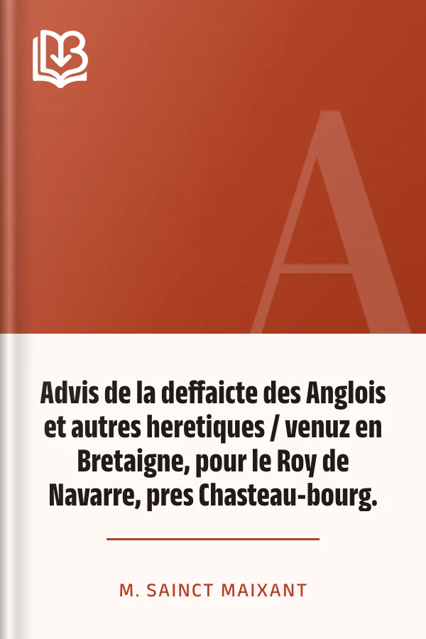 Advis de la deffaicte des Anglois et autres heretiques / venuz en Bretaigne, pour le Roy de Navarre, pres Chasteau-bourg. de M. Sainct Maixant, couverture du livre