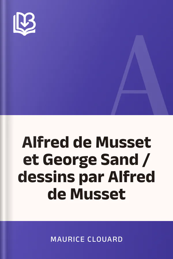Alfred de Musset et George Sand / dessins par Alfred de Musset de Maurice Clouard, couverture du livre
