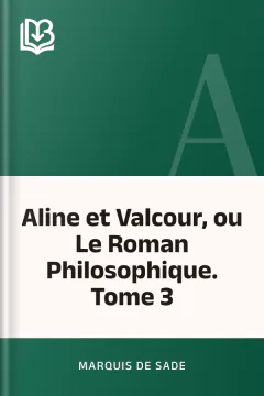 Aline et Valcour, ou Le Roman Philosophique. Tome 3 - marquis de Sade