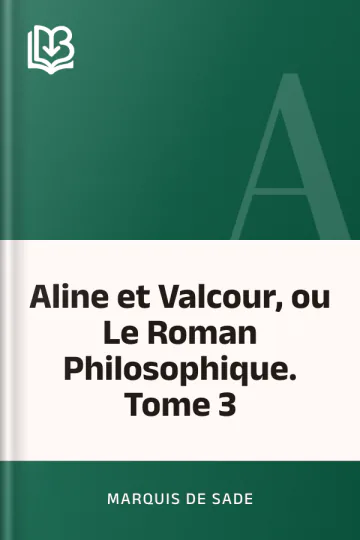 Aline et Valcour, ou Le Roman Philosophique. Tome 3 de marquis de Sade, couverture du livre