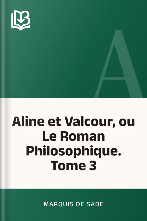 Aline et Valcour, ou Le Roman Philosophique. Tome 3 de marquis de Sade, couverture du livre