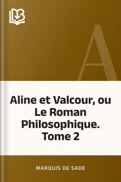 Aline et Valcour, ou Le Roman Philosophique. Tome 2 - marquis de Sade