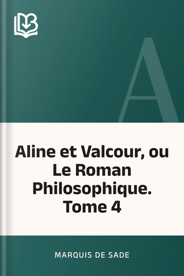 Aline et Valcour, ou Le Roman Philosophique. Tome 4 de marquis de Sade, couverture du livre