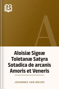 Aloisiæ Sigeæ Toletanæ Satyra Sotadica de arcanis Amoris et Veneris - Johannes van Meurs