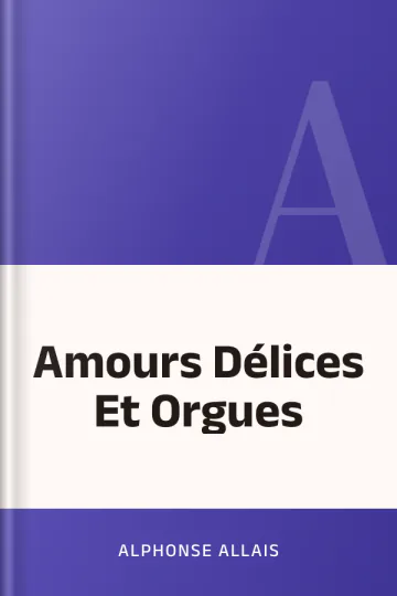Amours Délices Et Orgues d’Alphonse Allais, couverture du livre