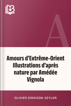Amours d'Extrême-Orient Illustrations d'après nature par Amédée Vignola - Olivier Diraison-Seylor