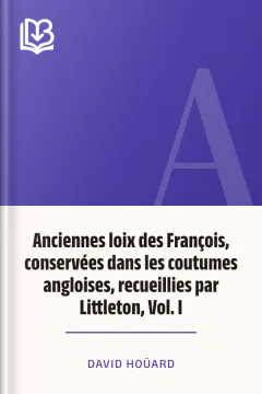 Anciennes loix des François, conservées dans les coutumes angloises, recueillies par Littleton, Vol. I - David Hoüard