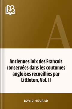 Anciennes loix des François conservées dans les coutumes angloises recueillies par Littleton, Vol. II - David Hoüard