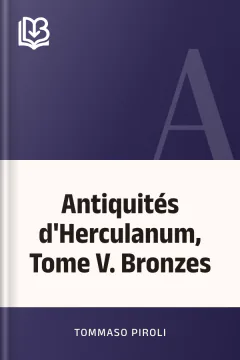 Antiquités d'Herculanum, Tome V. Bronzes - Tommaso Piroli