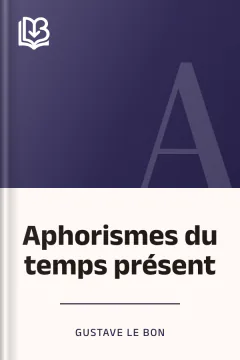 Aphorismes du temps présent - Gustave Le Bon