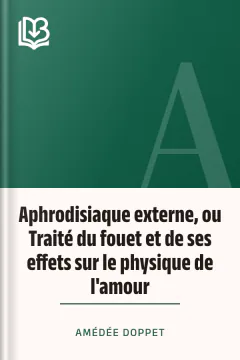Aphrodisiaque externe, ou Traité du fouet et de ses effets sur le physique de l'amour - Amédée Doppet