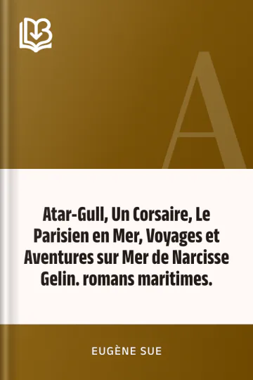 Atar-Gull, Un Corsaire, Le Parisien en Mer, Voyages et Aventures sur Mer de Narcisse Gelin. romans maritimes. d’Eugène Sue, couverture du livre