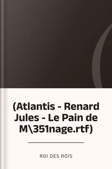 (Atlantis - Renard Jules - Le Pain de M\351nage.rtf) de Roi des Rois, couverture du livre