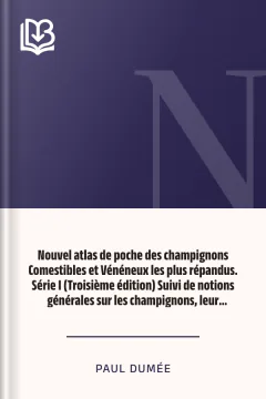 Nouvel atlas de poche des champignons Comestibles et Vénéneux les plus répandus. Série I (Troisième édition) Suivi de notions générales sur les champignons, leur classification, composition chimique, valeur alimentaire, préparation - Paul Dumée