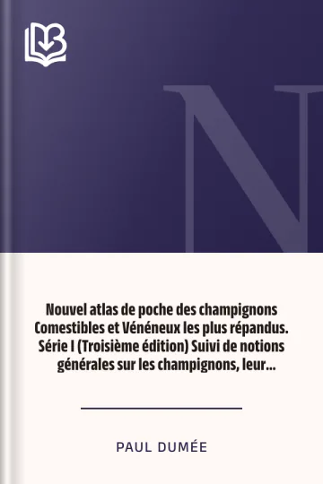 Nouvel atlas de poche des champignons Comestibles et Vénéneux les plus répandus. Série I (Troisième édition) Suivi de notions générales sur les champignons, leur classification, composition chimique, valeur alimentaire, préparation de Paul Dumée, couverture du livre