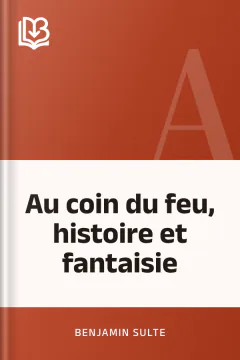 Au coin du feu, histoire et fantaisie - Benjamin Sulte