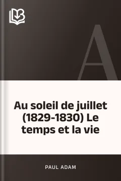 Au soleil de juillet (1829-1830) Le temps et la vie - Paul Adam