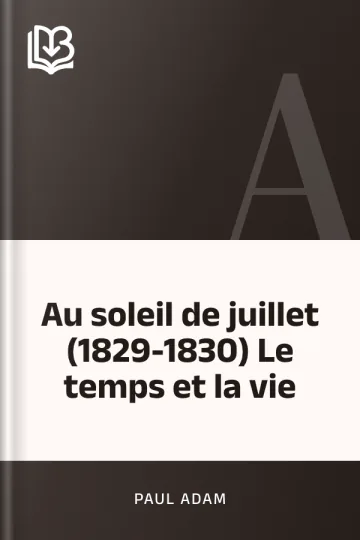 Au soleil de juillet (1829-1830) Le temps et la vie de Paul Adam, couverture du livre