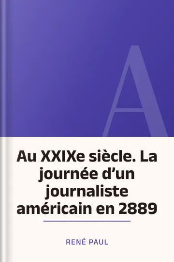 Au XXIXe siècle. La journée d’un journaliste américain en 2889 de René Paul, couverture du livre