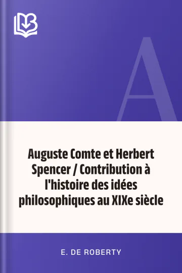 Auguste Comte et Herbert Spencer / Contribution à l'histoire des idées philosophiques au XIXe siècle d’E. de Roberty, couverture du livre