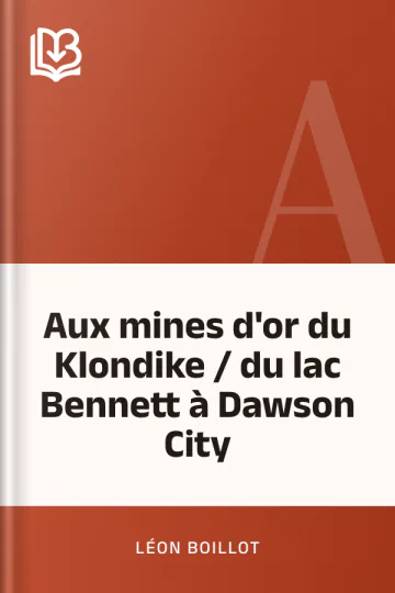 Aux mines d'or du Klondike / du lac Bennett à Dawson City de Léon Boillot, couverture du livre