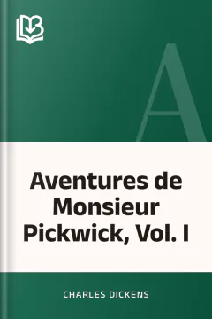 Aventures de Monsieur Pickwick, Vol. I - Charles Dickens