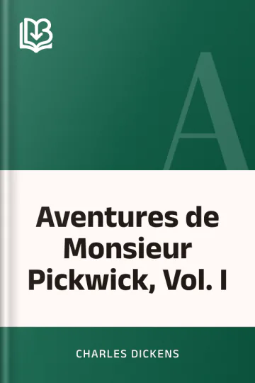 Aventures de Monsieur Pickwick, Vol. I de Charles Dickens, couverture du livre