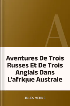 Aventures De Trois Russes Et De Trois Anglais Dans L’afrique Australe - Jules Verne