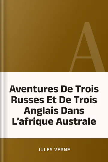 Aventures De Trois Russes Et De Trois Anglais Dans L’afrique Australe de Jules Verne, couverture du livre