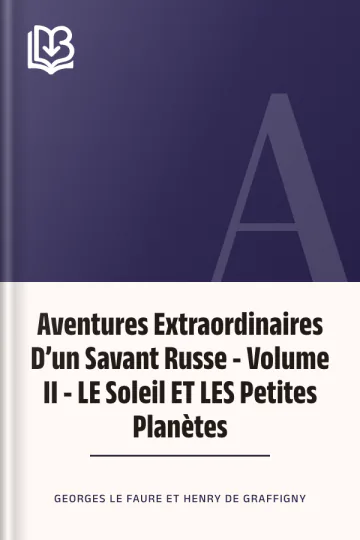 Aventures Extraordinaires D’un Savant Russe - Volume II - LE Soleil ET LES Petites Planètes de Georges Le Faure et Henry de Graffigny, couverture du livre
