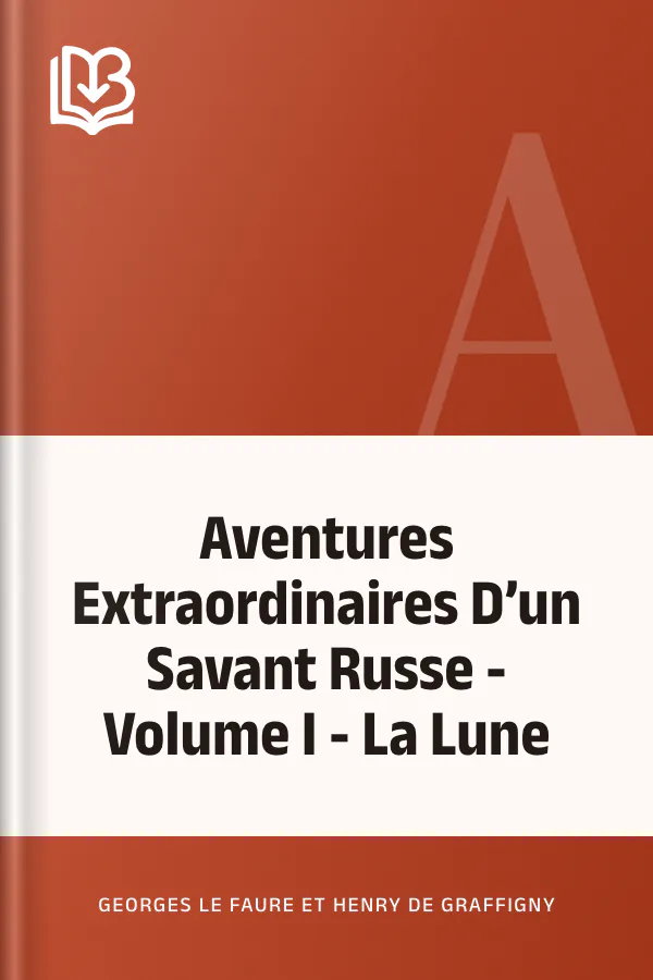 Aventures Extraordinaires D’un Savant Russe - Volume I - La Lune de Georges Le Faure et Henry de Graffigny, couverture du livre