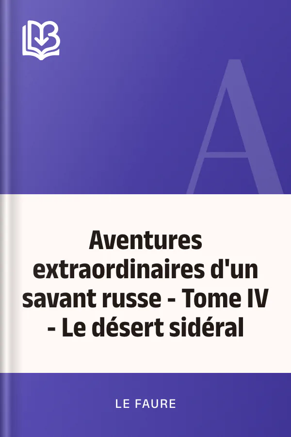 Aventures extraordinaires d'un savant russe - Tome IV - Le désert sidéral de Le Faure, couverture du livre