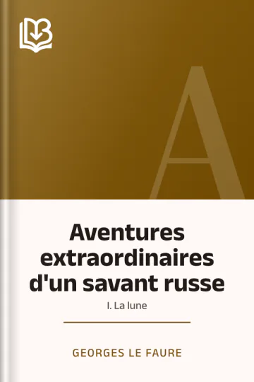 Aventures extraordinaires d'un savant russe; I. La lune de Georges Le Faure, couverture du livre
