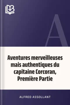 Aventures merveilleuses mais authentiques du capitaine Corcoran, Première Partie - Alfred Assollant