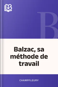 Balzac, sa méthode de travail - Champfleury