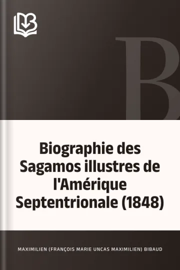 Biographie des Sagamos illustres  de l'Amérique Septentrionale (1848) de Maximilien (François Marie Uncas Maximilien) Bibaud, couverture du livre