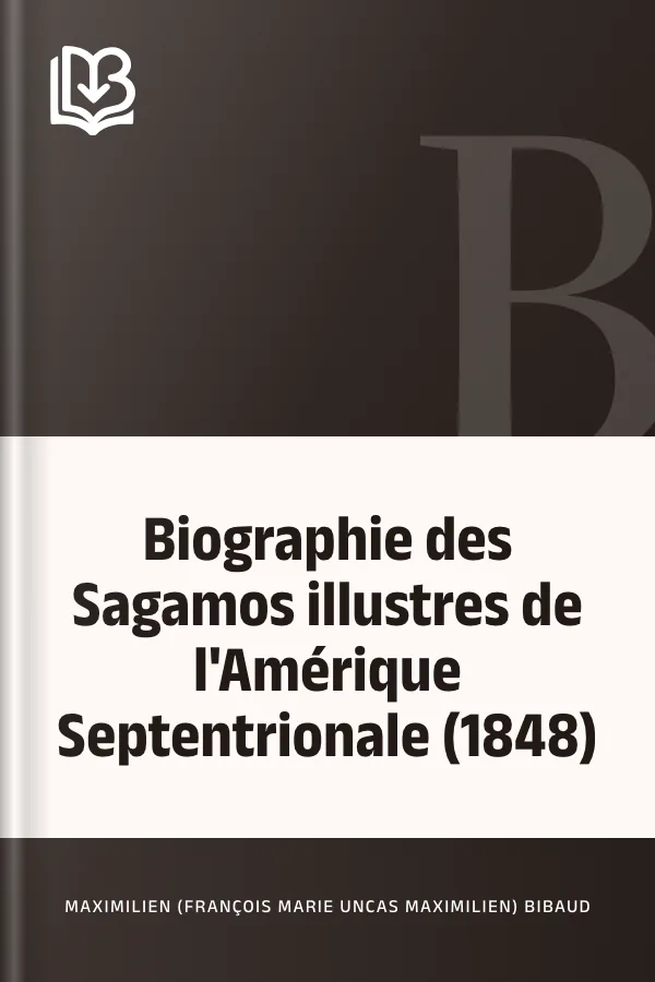 Biographie des Sagamos illustres  de l'Amérique Septentrionale (1848) de Maximilien (François Marie Uncas Maximilien) Bibaud, couverture du livre