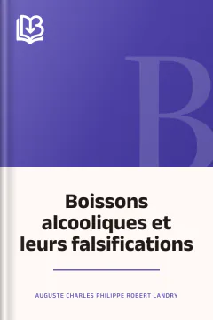 Boissons alcooliques et leurs falsifications - Auguste Charles Philippe Robert Landry