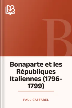 Bonaparte et les Républiques Italiennes (1796-1799) - Paul Gaffarel