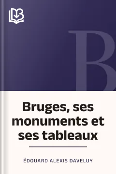 Bruges, ses monuments et ses tableaux - Édouard Alexis Daveluy