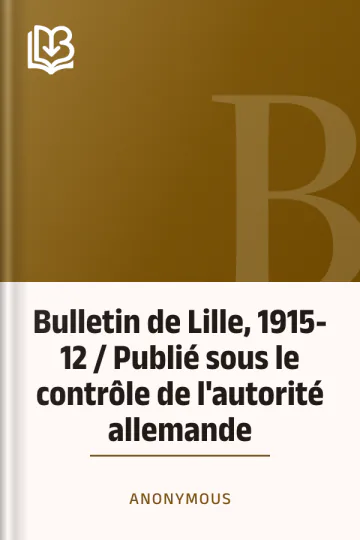 Bulletin de Lille, 1915-12 / Publié sous le contrôle de l'autorité allemande d’Anonymous, couverture du livre
