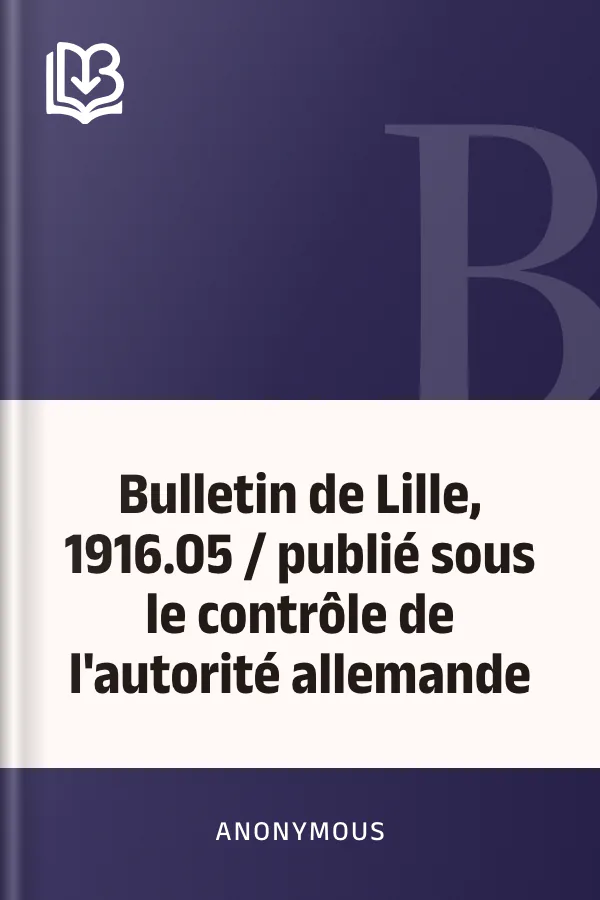 Bulletin de Lille, 1916.05 / publié sous le contrôle de l'autorité allemande d’Anonymous, couverture du livre