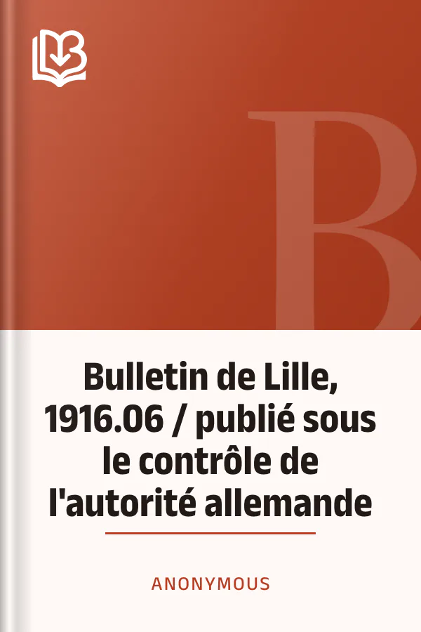 Bulletin de Lille, 1916.06 / publié sous le contrôle de l'autorité allemande d’Anonymous, couverture du livre