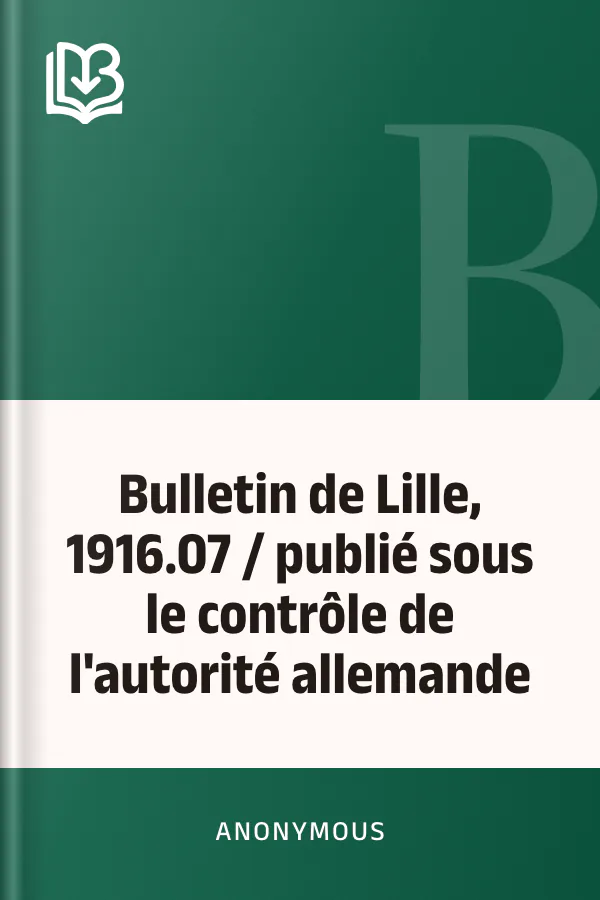 Bulletin de Lille, 1916.07 / publié sous le contrôle de l'autorité allemande d’Anonymous, couverture du livre
