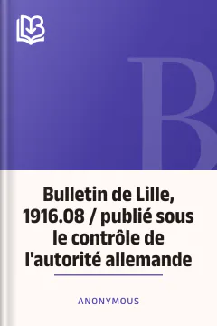 Bulletin de Lille, 1916.08 / publié sous le contrôle de l'autorité allemande - Anonymous