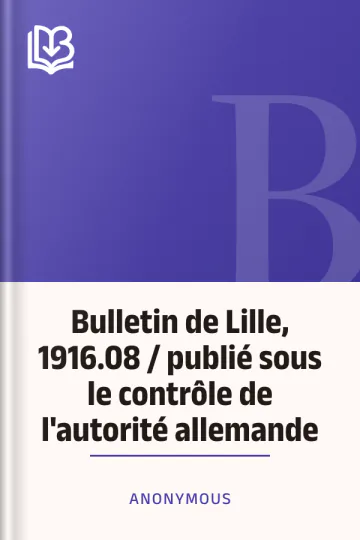 Bulletin de Lille, 1916.08 / publié sous le contrôle de l'autorité allemande d’Anonymous, couverture du livre