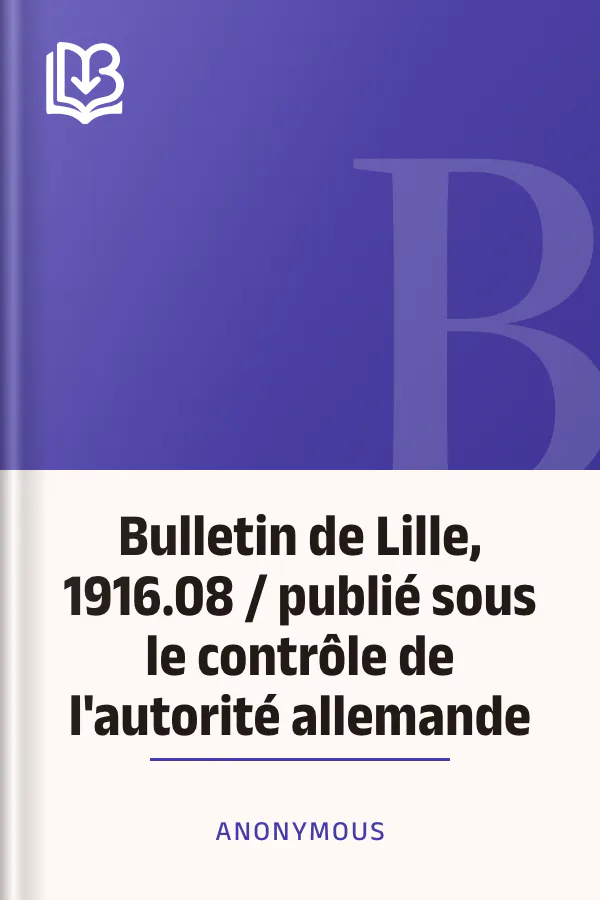 Bulletin de Lille, 1916.08 / publié sous le contrôle de l'autorité allemande d’Anonymous, couverture du livre